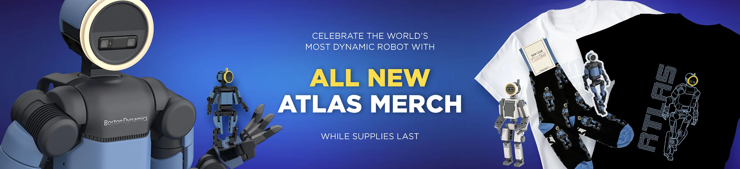Celebrate the world’s most dynamic robot with
all new atlas merch while supplies last
